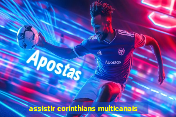 assistir corinthians multicanais